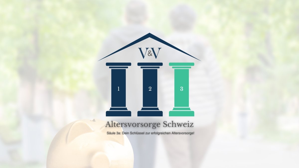 3. Säule im Vergleich: Warum sie in Ihrer Vorsorgestrategie nicht fehlen darf - V&V Consulting AG